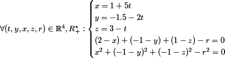 \forall{(t,y,x,z,r)} \in \R^4,R_{+}^{*} : \begin{cases} x = 1 + 5t \\ y = -1.5 -2t \\ z = 3 -t \\ (2-x) + (-1-y) +(1-z) - r = 0 \\ x^2 + (-1-y)^2 + (-1-z)^2 - r^2 = 0 \end{cases}